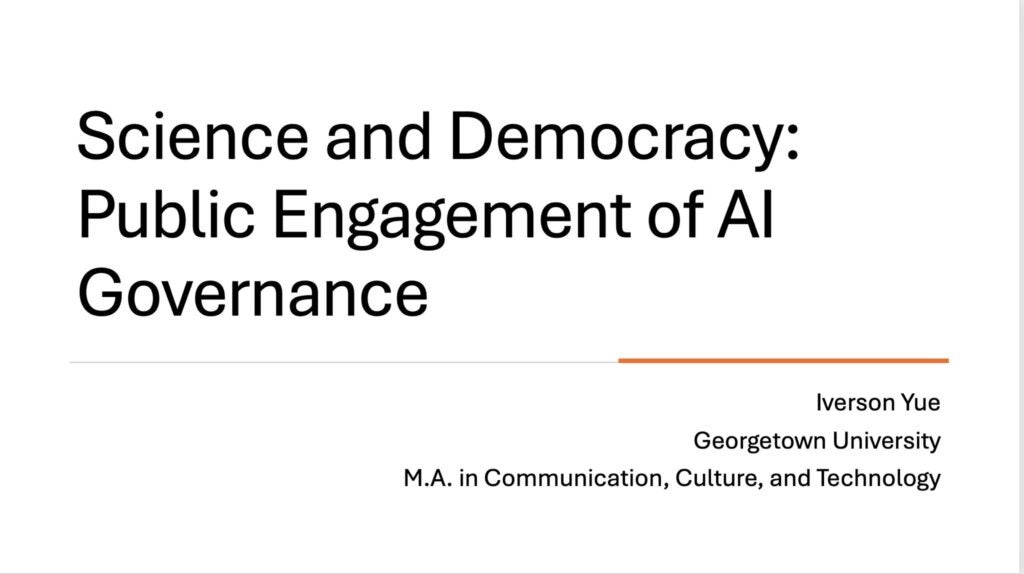 Title slide of Iverson Yue's presentation "Science and Democracy: Public Engagement of AI Governance."